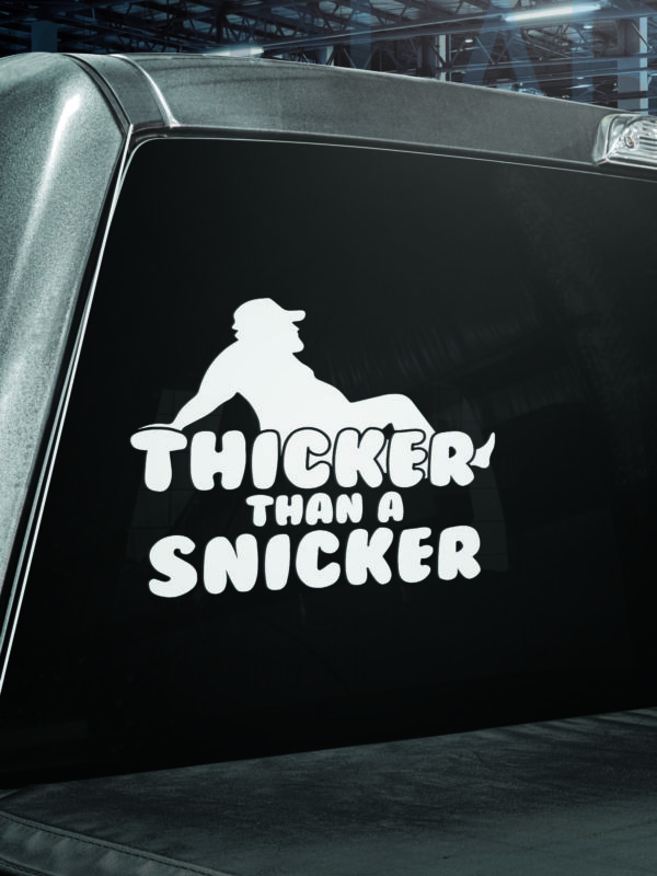 Thicker Than A Snicker Vinyl Decal